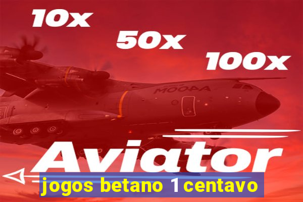 jogos betano 1 centavo